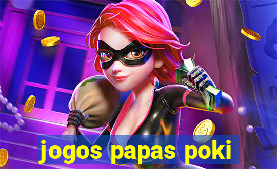 jogos papas poki